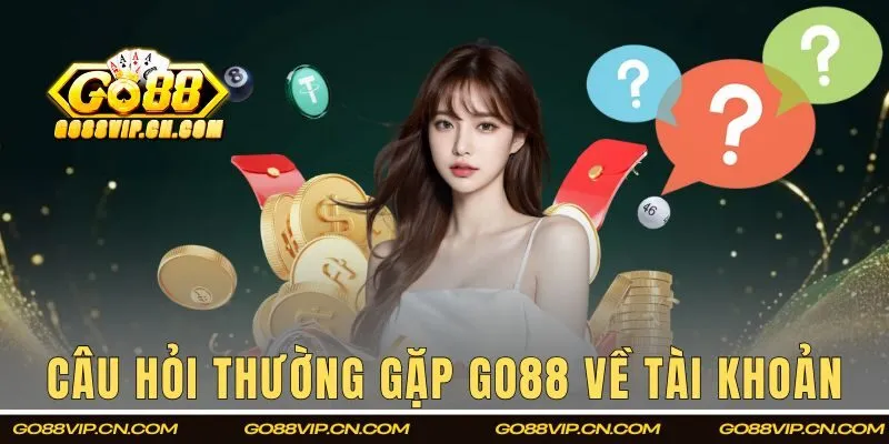 Câu hỏi thường gặp GO88 về tài khoản hội viên