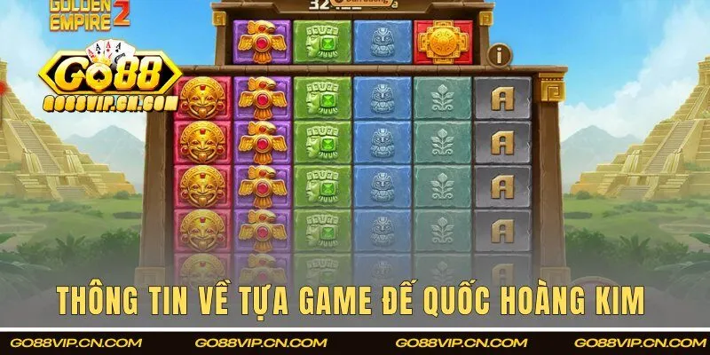 Thông tin tổng quan về tựa game đế quốc Hoàng Kim 