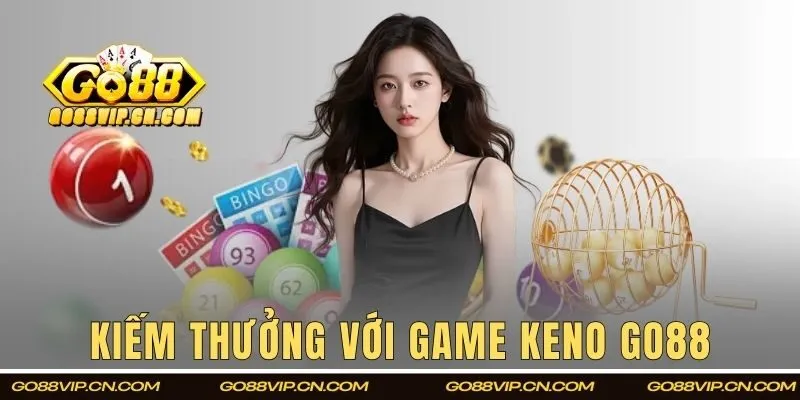 Kiếm thưởng cùng hình thức đổi thưởng keno